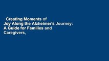 Creating Moments of Joy Along the Alzheimer's Journey: A Guide for Families and Caregivers,