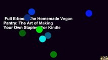 Full E-book  The Homemade Vegan Pantry: The Art of Making Your Own Staples  For Kindle