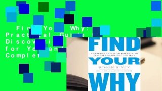 Find Your Why: A Practical Guide to Discovering Purpose for You and Your Team Complete