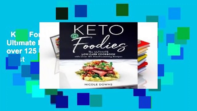 Keto For Foodies: The Ultimate Low-Carb Cookbook with over 125 Mouthwatering Recipes Best