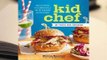 Full E-book Kid Chef: The Foodie Kids Cookbook: Healthy Recipes and Culinary Skills for the New