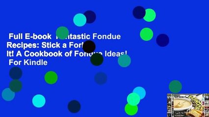 Full E-book  Fantastic Fondue Recipes: Stick a Fork in It! A Cookbook of Fondue Ideas!  For Kindle