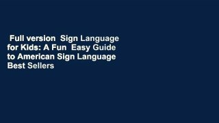 Full version  Sign Language for Kids: A Fun  Easy Guide to American Sign Language  Best Sellers
