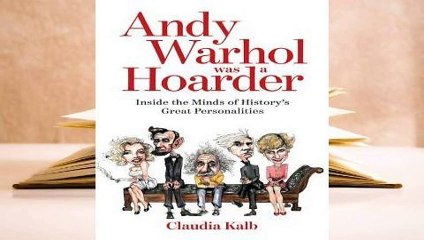 [Read] Andy Warhol was a Hoarder: Inside the Minds of History's Great Personalities  For Online