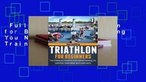 Full version  Triathlon for Beginners: Everything You Need to Know about Training, Nutrition,