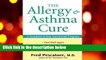 [GIFT IDEAS] The Allergy and Asthma Cure: A Complete 8-Step Nutritional Program