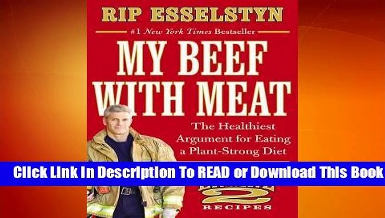 Full E-book My Beef with Meat: The Healthiest Argument for Eating a Plant-Strong Diet--Plus 140