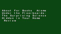 About For Books  Atoms Under the Floorboards: The Surprising Science Hidden in Your Home  Review