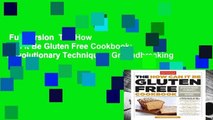 Full version  The How Can It Be Gluten Free Cookbook: Revolutionary Techniques. Groundbreaking