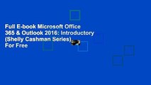 Full E-book Microsoft Office 365 & Outlook 2016: Introductory (Shelly Cashman Series)  For Free