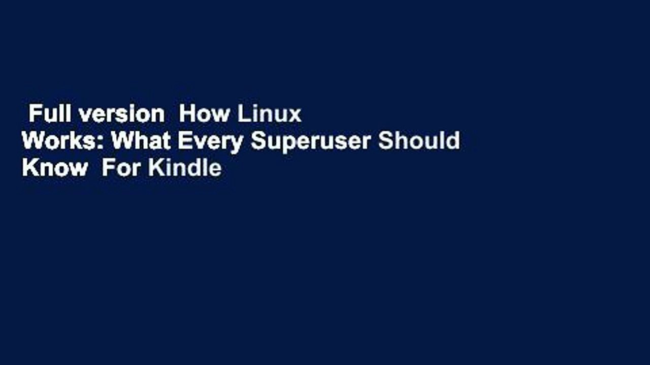 Full version  How Linux Works: What Every Superuser Should Know  For Kindle