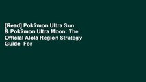 [Read] Pok?mon Ultra Sun & Pok?mon Ultra Moon: The Official Alola Region Strategy Guide  For Kindle