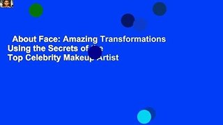 About Face: Amazing Transformations Using the Secrets of the Top Celebrity Makeup Artist