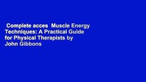 Complete acces  Muscle Energy Techniques: A Practical Guide for Physical Therapists by John Gibbons