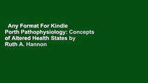 Any Format For Kindle  Porth Pathophysiology: Concepts of Altered Health States by Ruth A. Hannon