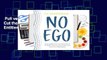 Full version  No Ego: How Leaders Can Cut the Cost of Workplace Drama, End Entitlement, and Drive