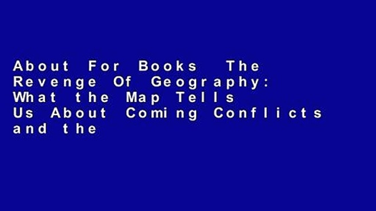 About For Books  The Revenge Of Geography: What the Map Tells Us About Coming Conflicts and the