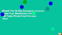 [Read] The 30-Day Ketogenic Cleanse: Reset Your Metabolism with 160 Tasty Whole-Food Recipes  Meal