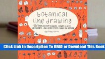 [Read] Botanical Line Drawing: 200 Step-By-Step Flowers, Leaves, Cacti, Succulents, and Other