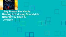 Any Format For Kindle  Beating Ankylosing Spondylitis Naturally by Scott A.  Johnson