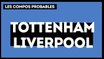 Tottenham - Liverpool : les compositions probables
