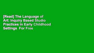 [Read] The Language of Art: Inquiry Based Studio Practices in Early Childhood Settings  For Free