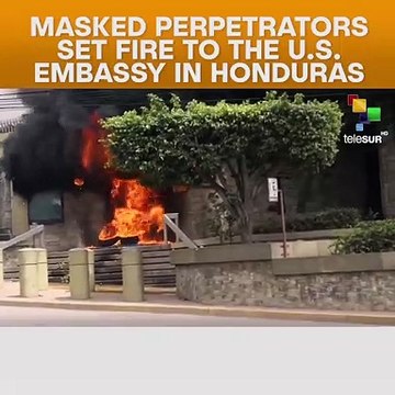 Masked Perpetrators Set Fire To The U.S. Embassy In Honduras