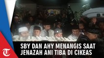 Isak Tangis SBY hingga AHY Saat Jenazah Ani Yudhoyono Tiba di Cikeas