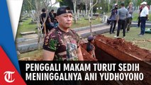 Pengakuan Penggali makam yang Awalnya Tak Tahu Ternyata Makam Tersebut untuk Ani Yudhoyono
