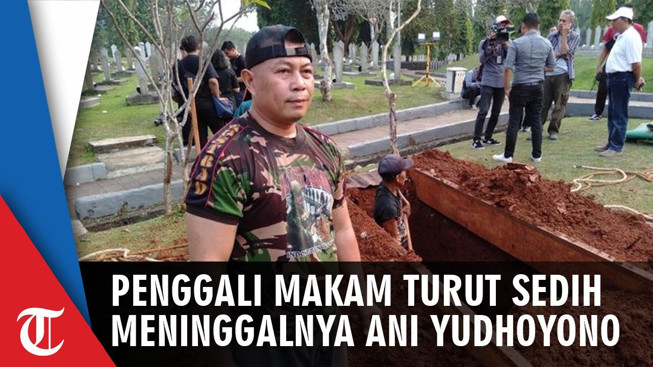 Pengakuan Penggali makam yang Awalnya Tak Tahu Ternyata Makam Tersebut untuk Ani Yudhoyono