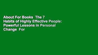 About For Books  The 7 Habits of Highly Effective People: Powerful Lessons in Personal Change  For