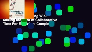 Full version  Meeting Wise: Making the Most of Collaborative Time For Educators Complete