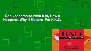 Bad Leadership: What It Is, How It Happens, Why It Matters  For Kindle