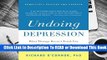 [Read] Undoing Depression: What Therapy Doesn't Teach You and Medication Can't Give You  For Free