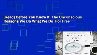 [Read] Before You Know It: The Unconscious Reasons We Do What We Do  For Free