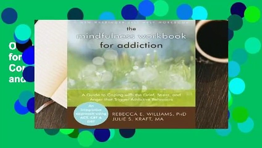 Online The Mindfulness Workbook for Addiction: A Guide to Coping with the Grief, Stress and Anger