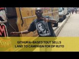 Githurai-based tout sells land to campaign for DP Ruto