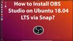 How to Install OBS Studio on Ubuntu 18.04 LTS via Snap?