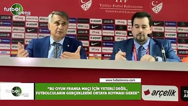 Şenol Güneş: Bu oyun Fransa maçı için yeterli değil, oyuncuları gerçeklerini ortaya koyması gerek