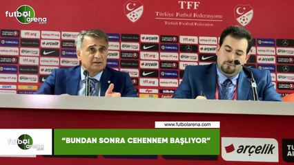 Şenol Güneş: "Bundan sonra cehennem başlıyor"