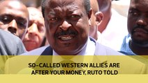 So-called 'Western allies' after your money, Mudavadi tells Ruto