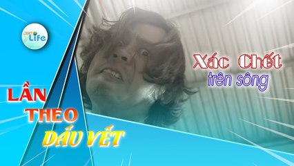 LẦN THEO DẤU VẾT | XÁC CHẾT TRÊN SÔNG | #HTV LTDV #Tập 85 | 06/05/2019