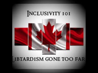 Inclusivity  101...Libtardism gone too far