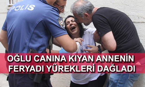 Oğlu canına kıyan annenin feryadı yürekleri dağladı