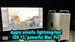 Apple unveils lightning-fast iOS 13, powerful Mac Pro