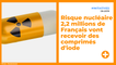 Risque nucléaire : 2,2 millions de Français vont recevoir des comprimés d'iode.