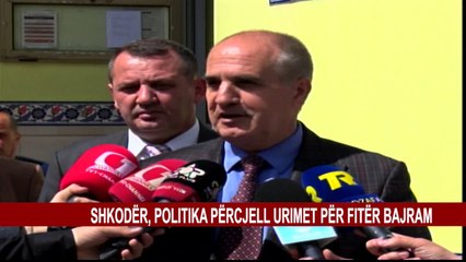 SHKODËR, POLITIKA PËRCJELL URIMET PËR FITER BAJRAM
