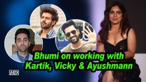 Bhumi on working with Kartik, Vicky & Ayushmann