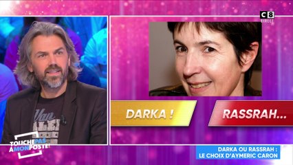 Darka ou Rassrah ? Le choix d'Aymeric Caron !