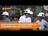 Trabajos de mantenimiento en la Refinería de Esmeraldas tardarán más tiempo del previsto